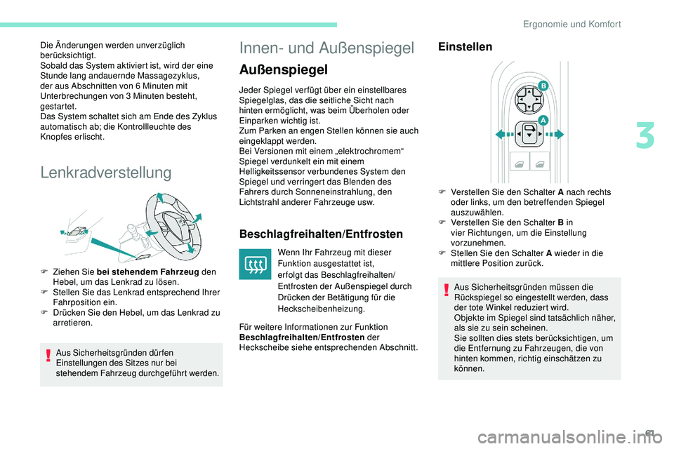 Peugeot 508 2019 Betriebsanleitung (in German) 61
Die Änderungen werden unverzüglich
berücksichtigt.
Sobald das System aktiviert ist, wird der eine
Stunde lang andauernde Massagezyklus,
der aus Abschnitten von 6 Minuten mit
Unterbrechungen Peugeot 508 2019 Betriebsanleitung (in German) 61
Die Änderungen werden unverzüglich
berücksichtigt.
Sobald das System aktiviert ist, wird der eine
Stunde lang andauernde Massagezyklus,
der aus Abschnitten von 6 Minuten mit
Unterbrechungen