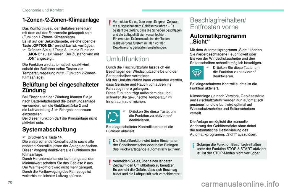 Peugeot 508 2019 Betriebsanleitung (in German) 70
1-Zonen-/2-Zonen-Klimaanlage
Das Komfortniveau der Beifahrerseite kann
mit dem auf der Fahrerseite gekoppelt sein
(Funktion 1-Zonen-Klimaanlage).
Es ist auf der Sekundärseite, welche über die
Peugeot 508 2019 Betriebsanleitung (in German) 70
1-Zonen-/2-Zonen-Klimaanlage
Das Komfortniveau der Beifahrerseite kann
mit dem auf der Fahrerseite gekoppelt sein
(Funktion 1-Zonen-Klimaanlage).
Es ist auf der Sekundärseite, welche über die