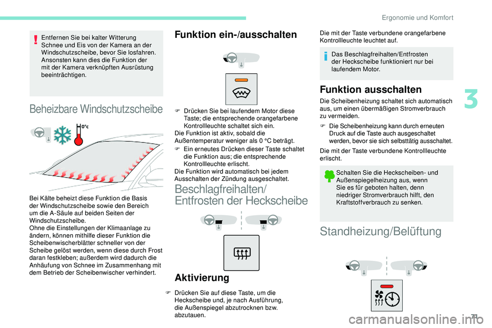 Peugeot 508 2019 Betriebsanleitung (in German) 71
Entfernen Sie bei kalter Witterung
Schnee und Eis von der Kamera an der
Windschutzscheibe, bevor Sie losfahren.
Ansonsten kann dies die Funktion der
mit der Kamera verknüpften Ausrüstung
beei Peugeot 508 2019 Betriebsanleitung (in German) 71
Entfernen Sie bei kalter Witterung
Schnee und Eis von der Kamera an der
Windschutzscheibe, bevor Sie losfahren.
Ansonsten kann dies die Funktion der
mit der Kamera verknüpften Ausrüstung
beei