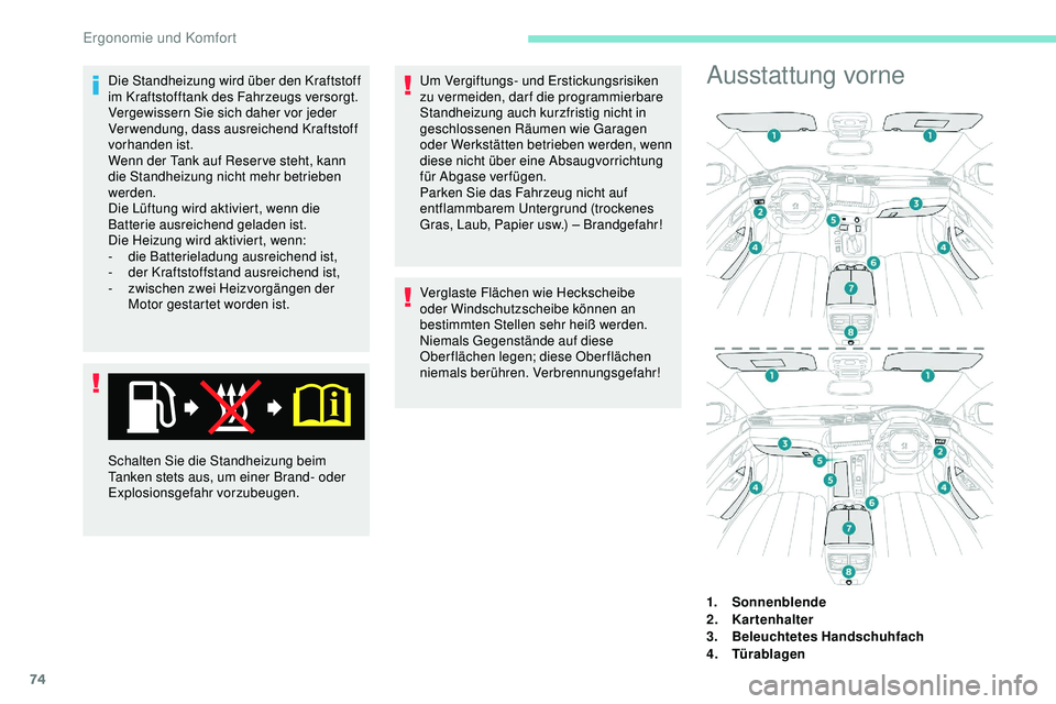 Peugeot 508 2019 Betriebsanleitung (in German) 74
Die Standheizung wird über den Kraftstoff
im Kraftstofftank des Fahrzeugs versorgt.
Vergewissern Sie sich daher vor jeder
Verwendung, dass ausreichend Kraftstoff
vorhanden ist.
Wenn der Tank au Peugeot 508 2019 Betriebsanleitung (in German) 74
Die Standheizung wird über den Kraftstoff
im Kraftstofftank des Fahrzeugs versorgt.
Vergewissern Sie sich daher vor jeder
Verwendung, dass ausreichend Kraftstoff
vorhanden ist.
Wenn der Tank au