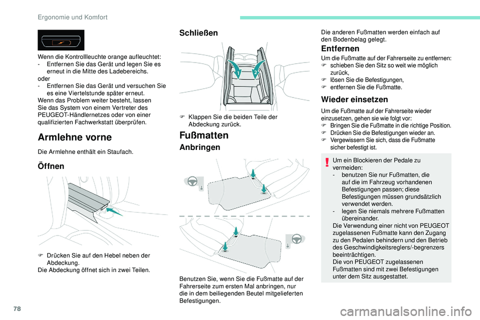 Peugeot 508 2019 Betriebsanleitung (in German) 78
Armlehne vorne
Die Armlehne enthält ein Staufach.
Öffnen
Wenn die Kontrollleuchte orange aufleuchtet:
- E ntfernen Sie das Gerät und legen Sie es
erneut in die Mitte des Ladebereichs.
oder
-
Peugeot 508 2019 Betriebsanleitung (in German) 78
Armlehne vorne
Die Armlehne enthält ein Staufach.
Öffnen
Wenn die Kontrollleuchte orange aufleuchtet:
- E ntfernen Sie das Gerät und legen Sie es
erneut in die Mitte des Ladebereichs.
oder
-