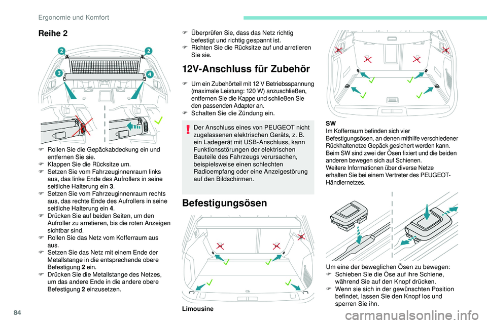 Peugeot 508 2019 Betriebsanleitung (in German) 84
Reihe 2
F Rollen Sie die Gepäckabdeckung ein und entfernen Sie sie.
F
K
lappen Sie die Rücksitze um.
F
S
etzen Sie vom Fahrzeuginnenraum links
aus, das linke Ende des Aufrollers in seine
se Peugeot 508 2019 Betriebsanleitung (in German) 84
Reihe 2
F Rollen Sie die Gepäckabdeckung ein und entfernen Sie sie.
F
K
lappen Sie die Rücksitze um.
F
S
etzen Sie vom Fahrzeuginnenraum links
aus, das linke Ende des Aufrollers in seine
se