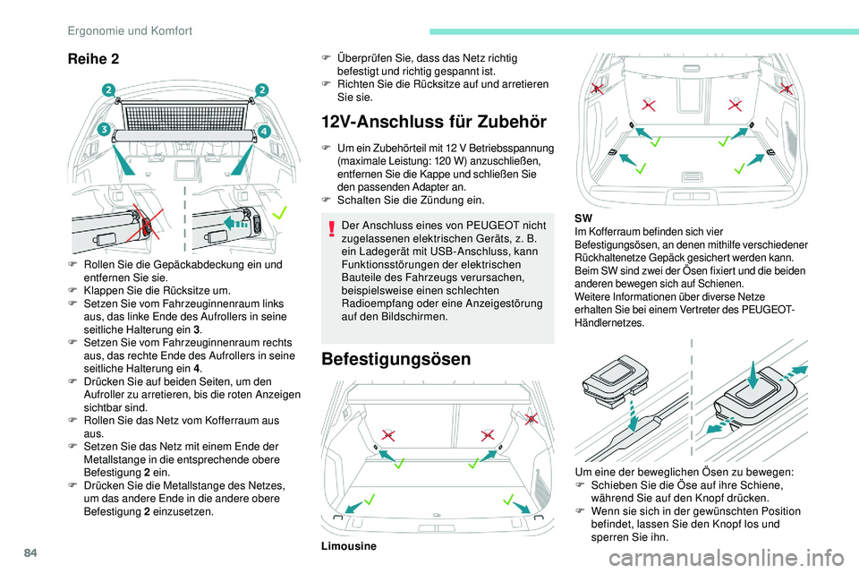 Peugeot 508 2019  Betriebsanleitung (in German) 84
Reihe 2
F Rollen Sie die Gepäckabdeckung ein und entfernen Sie sie.
F
 K

lappen Sie die Rücksitze um.
F
 S

etzen Sie vom Fahrzeuginnenraum links 
aus, das linke Ende des Aufrollers in seine 
se