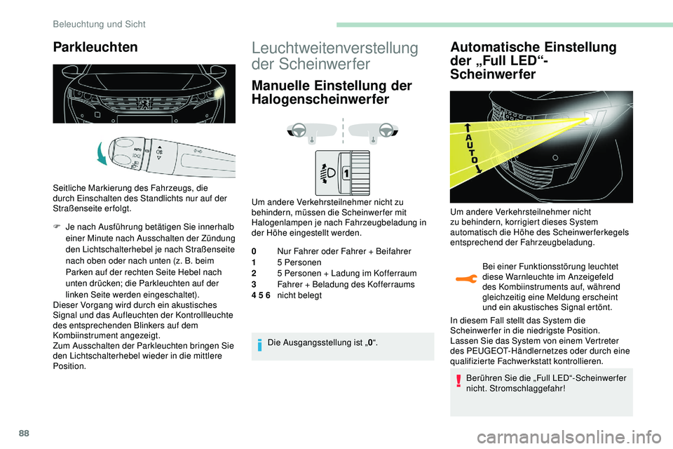 Peugeot 508 2019 Betriebsanleitung (in German) 88
Parkleuchten
Seitliche Markierung des Fahrzeugs, die
durch Einschalten des Standlichts nur auf der
Straßenseite erfolgt.
F
J
e nach Ausführung betätigen Sie innerhalb
einer Minute nach Auss Peugeot 508 2019 Betriebsanleitung (in German) 88
Parkleuchten
Seitliche Markierung des Fahrzeugs, die
durch Einschalten des Standlichts nur auf der
Straßenseite erfolgt.
F
J
e nach Ausführung betätigen Sie innerhalb
einer Minute nach Auss
