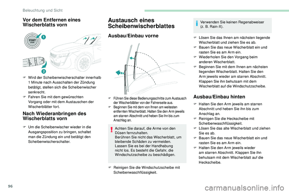 Peugeot 508 2019 Betriebsanleitung (in German) 96
Vor dem Entfernen eines
Wischerblatts vorn
F Wird der Scheibenwischerschalter innerhalb 1 Minute nach Ausschalten der Zündung
betätigt, stellen sich die Scheibenwischer
senkrecht.
F
F
ahren Peugeot 508 2019 Betriebsanleitung (in German) 96
Vor dem Entfernen eines
Wischerblatts vorn
F Wird der Scheibenwischerschalter innerhalb 1 Minute nach Ausschalten der Zündung
betätigt, stellen sich die Scheibenwischer
senkrecht.
F
F
ahren