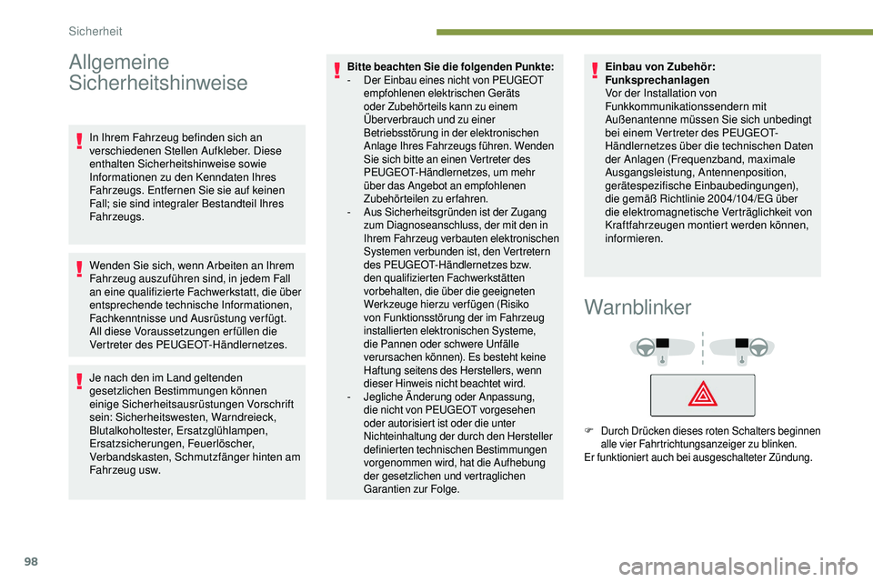 Peugeot 508 2019  Betriebsanleitung (in German) 98
Allgemeine 
Sicherheitshinweise
In Ihrem Fahrzeug befinden sich an 
verschiedenen Stellen Aufkleber. Diese 
enthalten Sicherheitshinweise sowie 
Informationen zu den Kenndaten Ihres 
Fahrzeugs. Ent