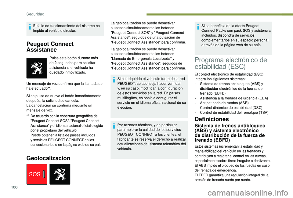 Peugeot 508 2019 Manual del propietario (in Spanish) 100
El fallo de funcionamiento del sistema no
impide al vehículo circular.
Peugeot Connect
Assistance
** De acuerdo con la cobertura geográfica de "Peugeot Connect SOS", "Peugeot Conne Peugeot 508 2019 Manual del propietario (in Spanish) 100
El fallo de funcionamiento del sistema no
impide al vehículo circular.
Peugeot Connect
Assistance
** De acuerdo con la cobertura geográfica de "Peugeot Connect SOS", "Peugeot Conne