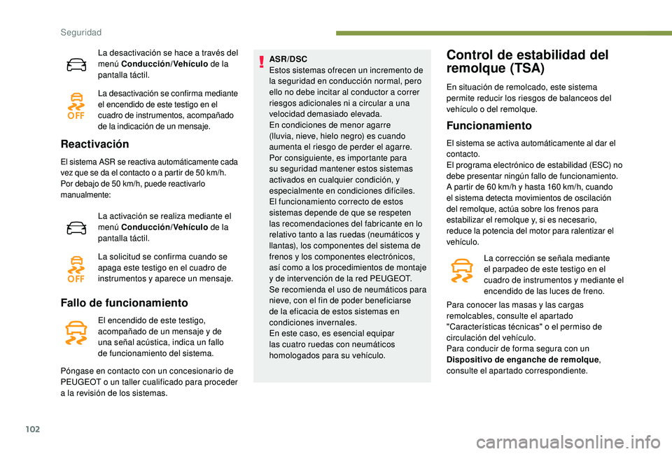Peugeot 508 2019 Manual del propietario (in Spanish) 102
La desactivación se hace a través del
menú Conducción/Vehículo de la
pantalla táctil.
La desactivación se confirma mediante
el encendido de este testigo en el
cuadro de instrumentos, ac Peugeot 508 2019 Manual del propietario (in Spanish) 102
La desactivación se hace a través del
menú Conducción/Vehículo de la
pantalla táctil.
La desactivación se confirma mediante
el encendido de este testigo en el
cuadro de instrumentos, ac