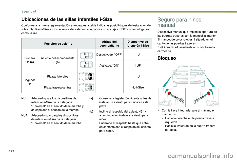 Peugeot 508 2019 Manual del propietario (in Spanish) 122
Conforme a la nueva reglamentación europea, esta tabla indica las posibilidades de instalación de
sillas infantiles i-Size en los asientos del vehículo equipados con anclajes ISOFIX y homologa Peugeot 508 2019 Manual del propietario (in Spanish) 122
Conforme a la nueva reglamentación europea, esta tabla indica las posibilidades de instalación de
sillas infantiles i-Size en los asientos del vehículo equipados con anclajes ISOFIX y homologa
