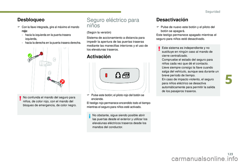 Peugeot 508 2019 Manual del propietario (in Spanish) 123
Desbloqueo
F Con la llave integrada, gire al máximo el mando rojo :
-
h
acia la izquierda en la puerta trasera
izquierda,
-
h
acia la derecha en la puerta trasera derecha.
No confunda el m Peugeot 508 2019 Manual del propietario (in Spanish) 123
Desbloqueo
F Con la llave integrada, gire al máximo el mando rojo :
-
h
acia la izquierda en la puerta trasera
izquierda,
-
h
acia la derecha en la puerta trasera derecha.
No confunda el m