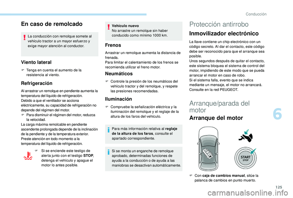 Peugeot 508 2019 Manual del propietario (in Spanish) 125
En caso de remolcado
La conducción con remolque somete al
vehículo tractor a un mayor esfuerzo y
exige mayor atención al conductor.
Viento lateral
F Tenga en cuenta el aumento de la resistenc Peugeot 508 2019 Manual del propietario (in Spanish) 125
En caso de remolcado
La conducción con remolque somete al
vehículo tractor a un mayor esfuerzo y
exige mayor atención al conductor.
Viento lateral
F Tenga en cuenta el aumento de la resistenc