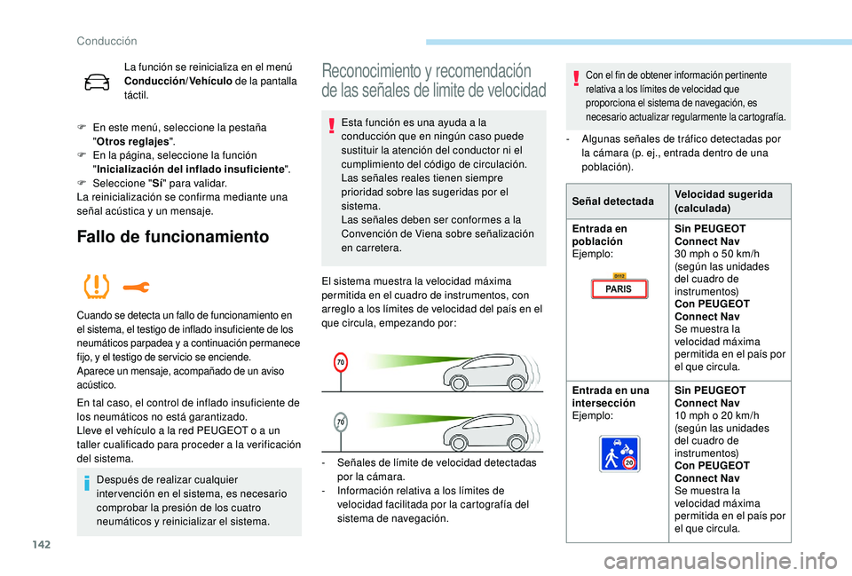 Peugeot 508 2019  Manual del propietario (in Spanish) 142
La función se reinicializa en el menú 
Conducción/Vehículo de la pantalla 
táctil.
F
 
E

n este menú, seleccione la pestaña 
" Otros reglajes ".
F
 
E

n la página, seleccione la 