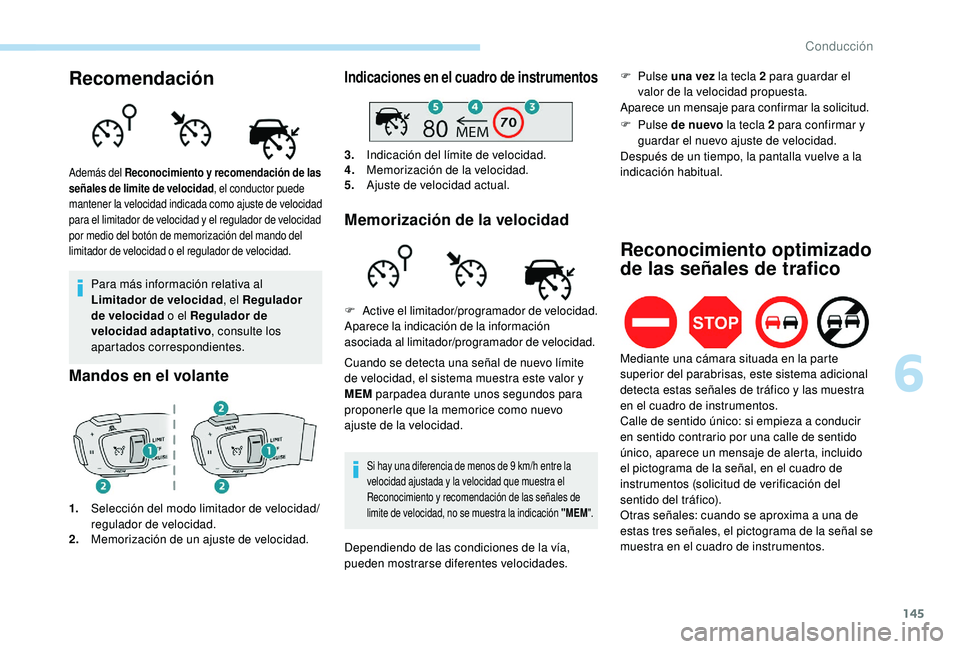 Peugeot 508 2019  Manual del propietario (in Spanish) 145
Recomendación
Para más información relativa al 
Limitador de velocidad, el Regulador 
de velocidad  o el Regulador de 
velocidad adaptativo , consulte los 
apartados correspondientes.
Mandos en