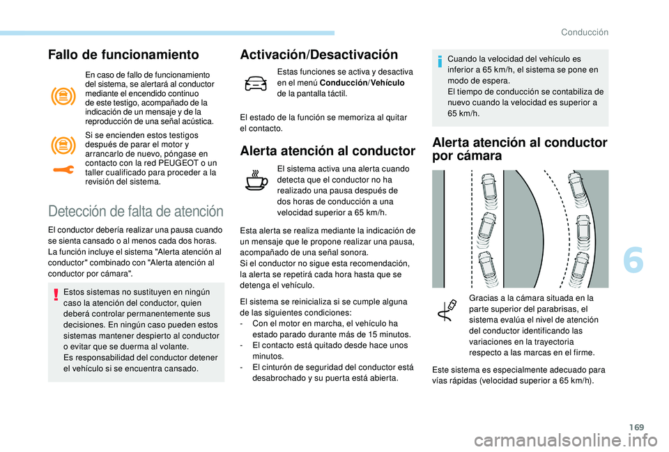 Peugeot 508 2019 Manual del propietario (in Spanish) 169
Fallo de funcionamiento
En caso de fallo de funcionamiento
del sistema, se alertará al conductor
mediante el encendido continuo
de este testigo, acompañado de la
indicación de un mensaje y Peugeot 508 2019 Manual del propietario (in Spanish) 169
Fallo de funcionamiento
En caso de fallo de funcionamiento
del sistema, se alertará al conductor
mediante el encendido continuo
de este testigo, acompañado de la
indicación de un mensaje y