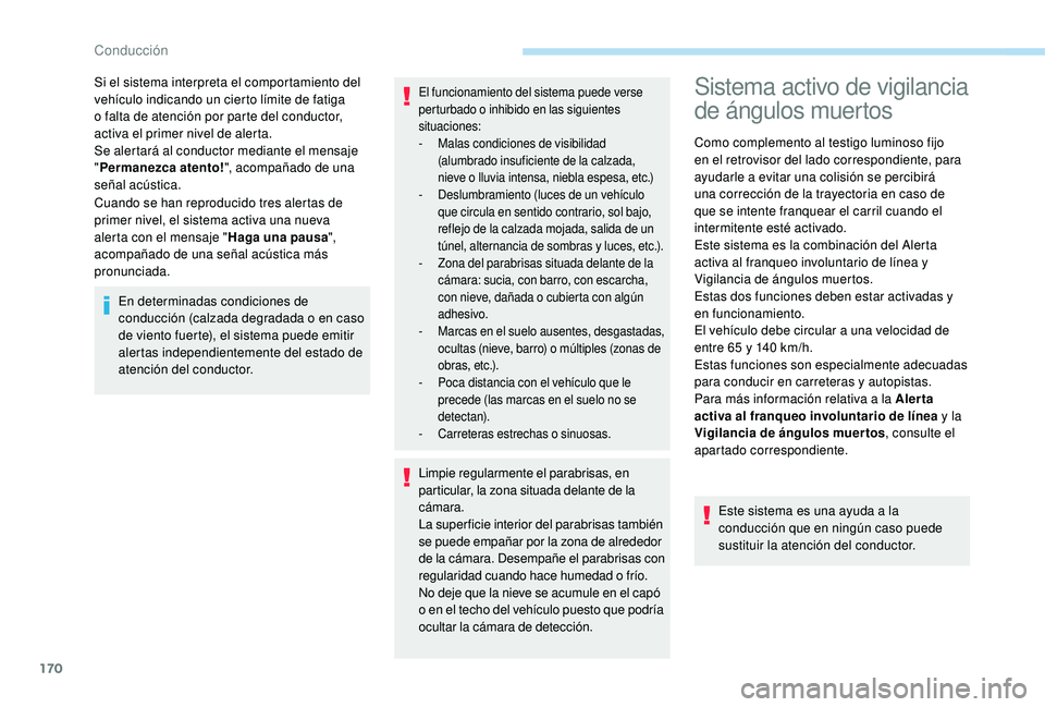 Peugeot 508 2019 Manual del propietario (in Spanish) 170
Cuando se han reproducido tres alertas de
primer nivel, el sistema activa una nueva
alerta con el mensaje "Haga una pausa",
acompañado de una señal acústica más
pronunciada. Si el Peugeot 508 2019 Manual del propietario (in Spanish) 170
Cuando se han reproducido tres alertas de
primer nivel, el sistema activa una nueva
alerta con el mensaje "Haga una pausa",
acompañado de una señal acústica más
pronunciada. Si el