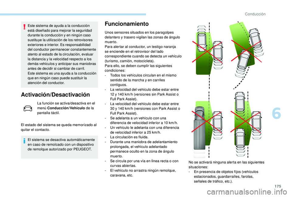 Peugeot 508 2019 Manual del propietario (in Spanish) 175
Este sistema de ayuda a la conducción
está diseñado para mejorar la seguridad
durante la conducción y en ningún caso
sustituye la utilización de los retrovisores
exteriores e interior. E Peugeot 508 2019 Manual del propietario (in Spanish) 175
Este sistema de ayuda a la conducción
está diseñado para mejorar la seguridad
durante la conducción y en ningún caso
sustituye la utilización de los retrovisores
exteriores e interior. E