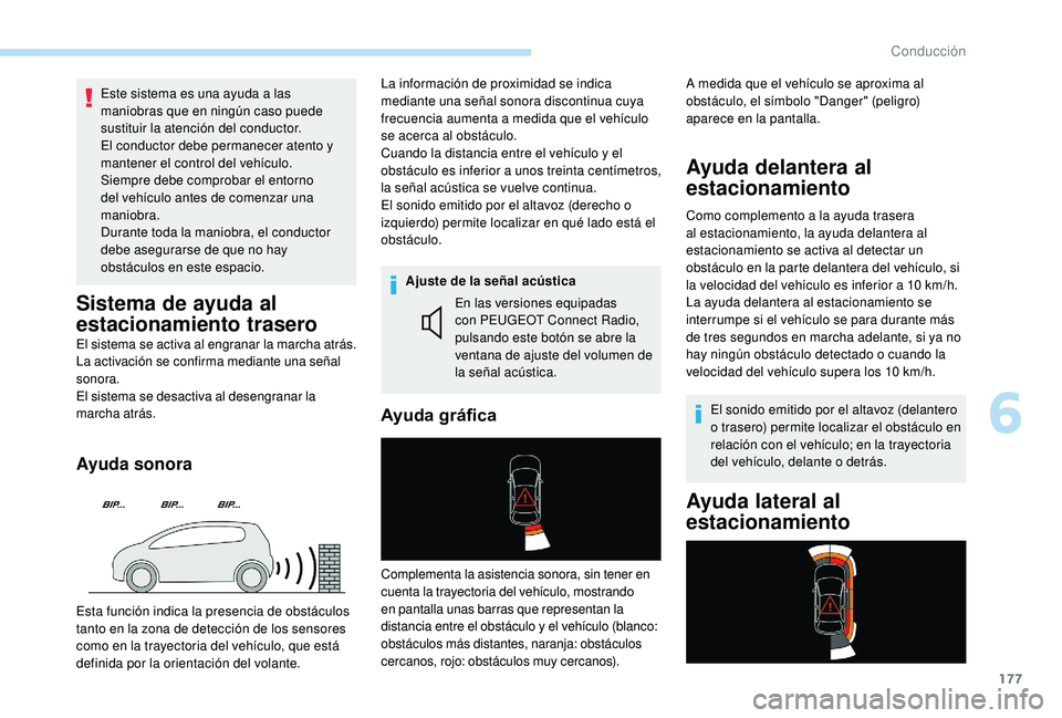 Peugeot 508 2019 Manual del propietario (in Spanish) 177
Este sistema es una ayuda a las
maniobras que en ningún caso puede
sustituir la atención del conductor.
El conductor debe permanecer atento y
mantener el control del vehÃculo.
Siempre debe c Peugeot 508 2019 Manual del propietario (in Spanish) 177
Este sistema es una ayuda a las
maniobras que en ningún caso puede
sustituir la atención del conductor.
El conductor debe permanecer atento y
mantener el control del vehÃculo.
Siempre debe c