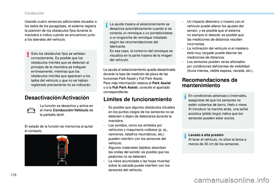 Peugeot 508 2019 Manual del propietario (in Spanish) 178
Usando cuatro sensores adicionales situados a
los lados de los paragolpes, el sistema registra
la posición de los obstáculos fijos durante la
maniobra e indica cuándo se encuentran junto
a Peugeot 508 2019 Manual del propietario (in Spanish) 178
Usando cuatro sensores adicionales situados a
los lados de los paragolpes, el sistema registra
la posición de los obstáculos fijos durante la
maniobra e indica cuándo se encuentran junto
a