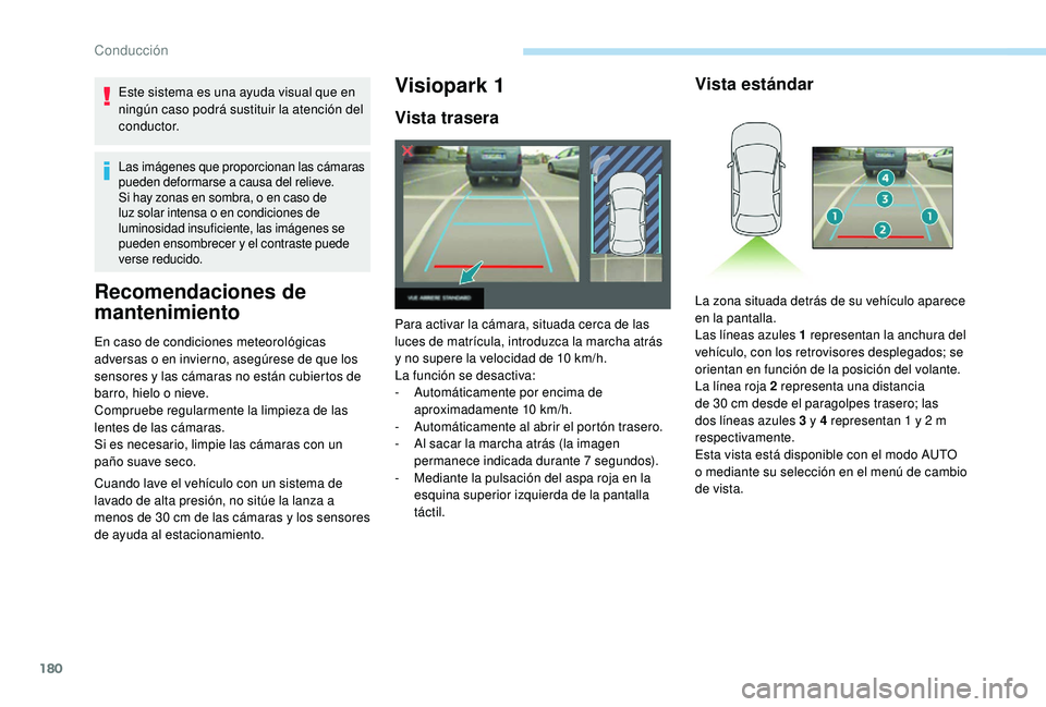 Peugeot 508 2019 Manual del propietario (in Spanish) 180
Este sistema es una ayuda visual que en
ningún caso podrá sustituir la atención del
c o n d u c t o r.
Las imágenes que proporcionan las cámaras
pueden deformarse a causa del relieve.
Si h Peugeot 508 2019 Manual del propietario (in Spanish) 180
Este sistema es una ayuda visual que en
ningún caso podrá sustituir la atención del
c o n d u c t o r.
Las imágenes que proporcionan las cámaras
pueden deformarse a causa del relieve.
Si h