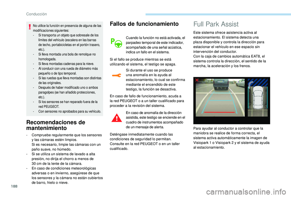 Peugeot 508 2019 Manual del propietario (in Spanish) 188
No utilice la función en presencia de alguna de las
modificaciones siguientes:
-
S
i transporta un objeto que sobresale de los
límites del vehículo (escalera en las barras
de techo, portab Peugeot 508 2019 Manual del propietario (in Spanish) 188
No utilice la función en presencia de alguna de las
modificaciones siguientes:
-
S
i transporta un objeto que sobresale de los
límites del vehículo (escalera en las barras
de techo, portab