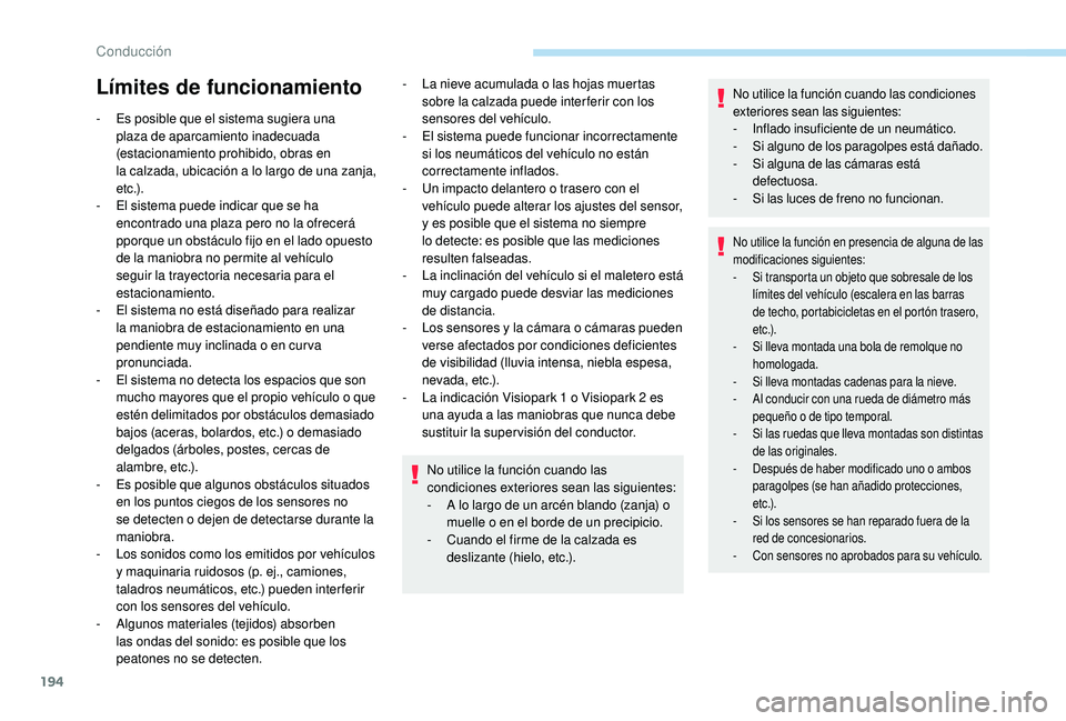 Peugeot 508 2019 Manual del propietario (in Spanish) 194
Límites de funcionamiento
- Es posible que el sistema sugiera una plaza de aparcamiento inadecuada
(estacionamiento prohibido, obras en
la
calzada, ubicación a lo largo de una zanja,
e t c Peugeot 508 2019 Manual del propietario (in Spanish) 194
Límites de funcionamiento
- Es posible que el sistema sugiera una plaza de aparcamiento inadecuada
(estacionamiento prohibido, obras en
la
calzada, ubicación a lo largo de una zanja,
e t c