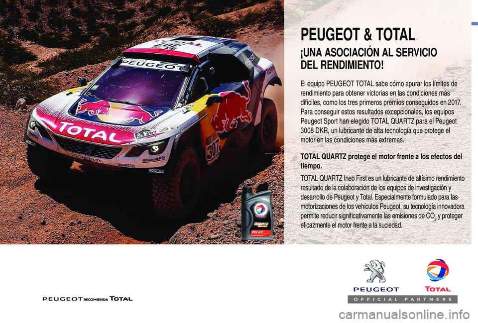 Peugeot 508 2019 Manual del propietario (in Spanish) El equipo PEUGEOT TOTAL sabe cómo apurar los límites de
rendimiento para obtener victorias en las condiciones más
difíciles, como los tres primeros premios conseguidos en 2017.
Para conseguir es Peugeot 508 2019 Manual del propietario (in Spanish) El equipo PEUGEOT TOTAL sabe cómo apurar los límites de
rendimiento para obtener victorias en las condiciones más
difíciles, como los tres primeros premios conseguidos en 2017.
Para conseguir es