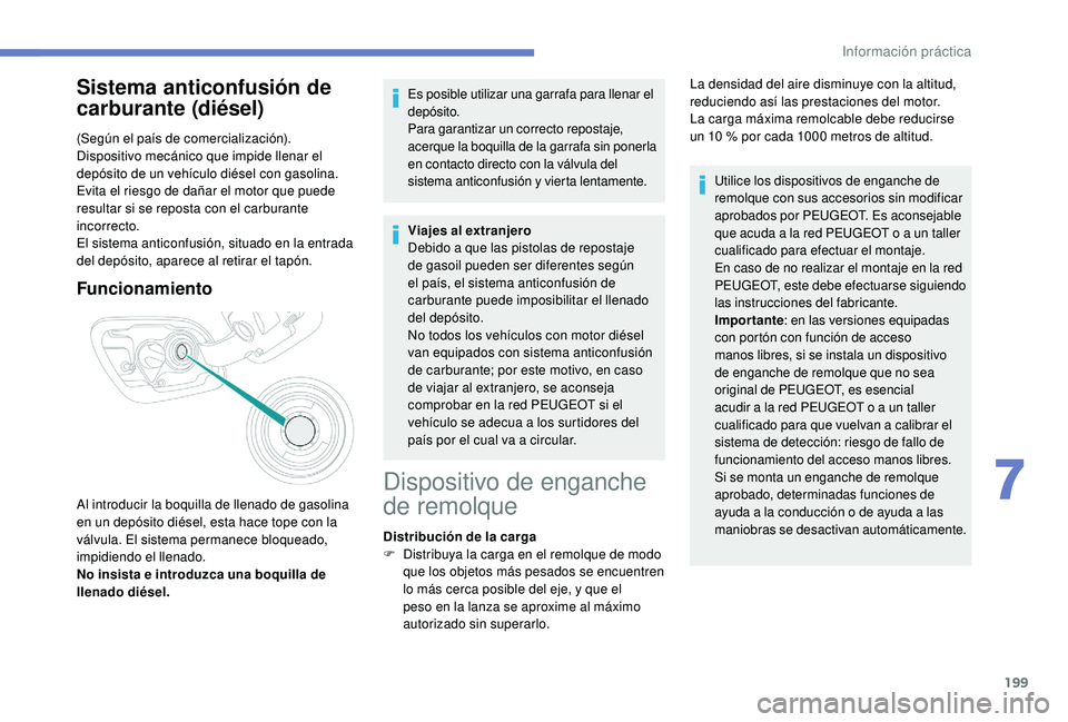 Peugeot 508 2019 Manual del propietario (in Spanish) 199
Sistema anticonfusión de
carburante (diésel)
(Según el país de comercialización).
Dispositivo mecánico que impide llenar el
depósito de un vehículo diésel con gasolina.
Evita el riesgo Peugeot 508 2019 Manual del propietario (in Spanish) 199
Sistema anticonfusión de
carburante (diésel)
(Según el país de comercialización).
Dispositivo mecánico que impide llenar el
depósito de un vehículo diésel con gasolina.
Evita el riesgo