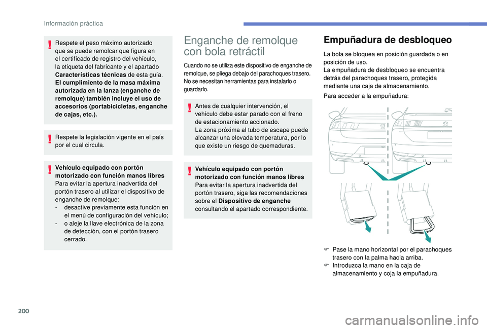 Peugeot 508 2019 Manual del propietario (in Spanish) 200
Respete el peso máximo autorizado
que se puede remolcar que figura en
el certificado de registro del vehículo,
la etiqueta del fabricante y el apartado
Características técnicas de esta gu Peugeot 508 2019 Manual del propietario (in Spanish) 200
Respete el peso máximo autorizado
que se puede remolcar que figura en
el certificado de registro del vehículo,
la etiqueta del fabricante y el apartado
Características técnicas de esta gu