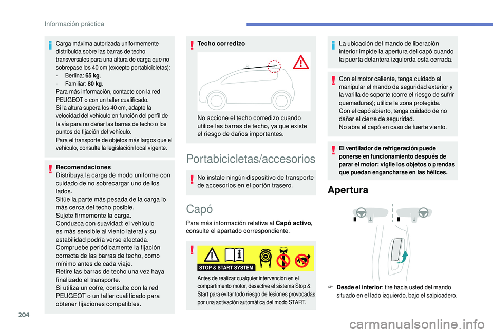 Peugeot 508 2019 Manual del propietario (in Spanish) 204
Carga máxima autorizada uniformemente
distribuida sobre las barras de techo
transversales para una altura de carga que no
sobrepase los 40 cm (excepto portabicicletas):
-
B
erlina: 65 kg. Peugeot 508 2019 Manual del propietario (in Spanish) 204
Carga máxima autorizada uniformemente
distribuida sobre las barras de techo
transversales para una altura de carga que no
sobrepase los 40 cm (excepto portabicicletas):
-
B
erlina: 65 kg.