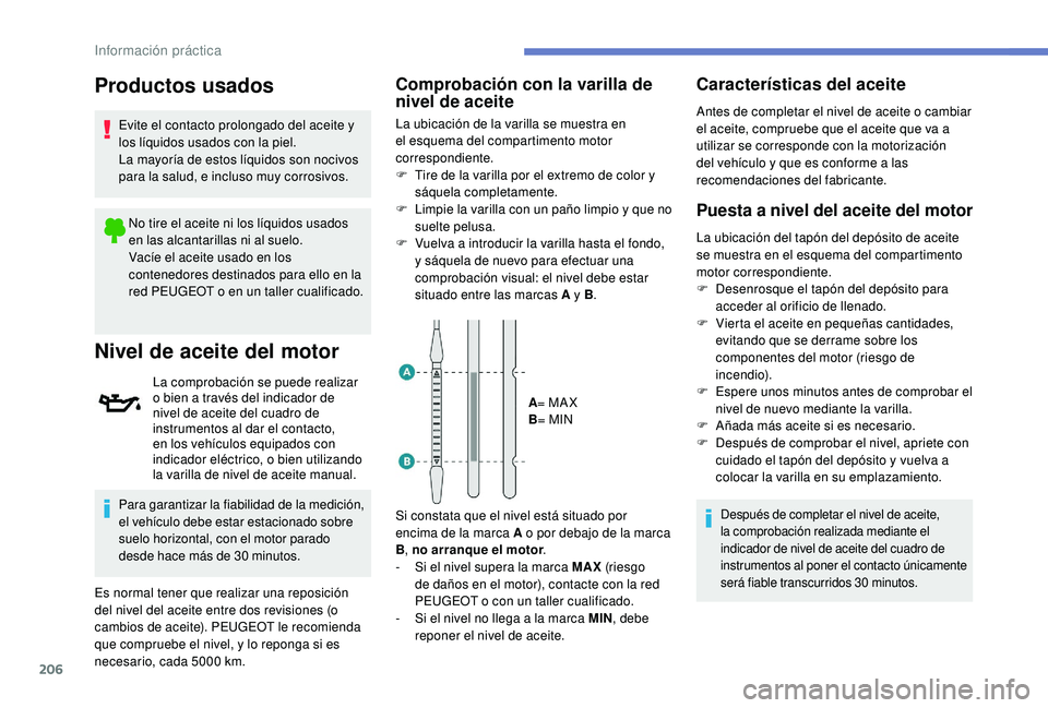 Peugeot 508 2019 Manual del propietario (in Spanish) 206
Productos usados
Evite el contacto prolongado del aceite y
los líquidos usados con la piel.
La mayoría de estos líquidos son nocivos
para la salud, e incluso muy corrosivos.No tire el aceite Peugeot 508 2019 Manual del propietario (in Spanish) 206
Productos usados
Evite el contacto prolongado del aceite y
los líquidos usados con la piel.
La mayoría de estos líquidos son nocivos
para la salud, e incluso muy corrosivos.No tire el aceite