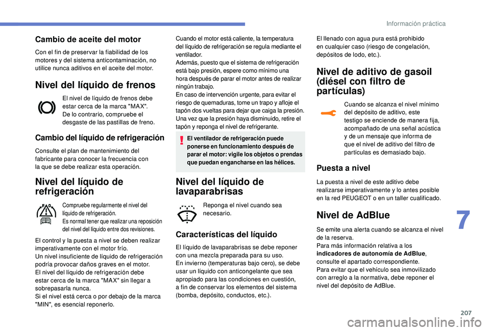 Peugeot 508 2019 Manual del propietario (in Spanish) 207
Cambio del líquido de refrigeración
Consulte el plan de mantenimiento del
fabricante para conocer la frecuencia con
la que se debe realizar esta operación.
Nivel del líquido de
refrigeraci Peugeot 508 2019 Manual del propietario (in Spanish) 207
Cambio del líquido de refrigeración
Consulte el plan de mantenimiento del
fabricante para conocer la frecuencia con
la que se debe realizar esta operación.
Nivel del líquido de
refrigeraci
