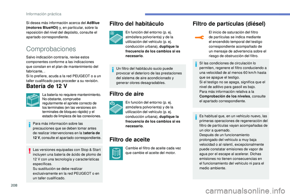 Peugeot 508 2019 Manual del propietario (in Spanish) 208
Si desea más información acerca del AdBlue
(motores BlueHDi) y, en particular, sobre la
reposición del nivel del depósito, consulte el
apartado correspondiente.
Comprobaciones
Salvo indicac Peugeot 508 2019 Manual del propietario (in Spanish) 208
Si desea más información acerca del AdBlue
(motores BlueHDi) y, en particular, sobre la
reposición del nivel del depósito, consulte el
apartado correspondiente.
Comprobaciones
Salvo indicac