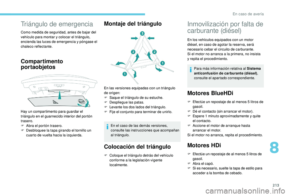 Peugeot 508 2019  Manual del propietario (in Spanish) 213
Triángulo de emergencia
Como medida de seguridad, antes de bajar del 
vehículo para montar y colocar el triángulo, 
encienda las luces de emergencia y póngase el 
chaleco reflectante.
Comparti