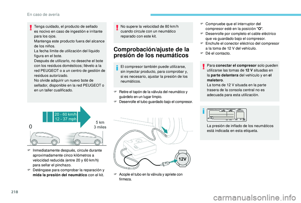 Peugeot 508 2019  Manual del propietario (in Spanish) 218
Tenga cuidado, el producto de sellado 
es nocivo en caso de ingestión e irritante 
para los ojos.
Mantenga este producto fuera del alcance 
de los niños.
La fecha límite de utilización del lí