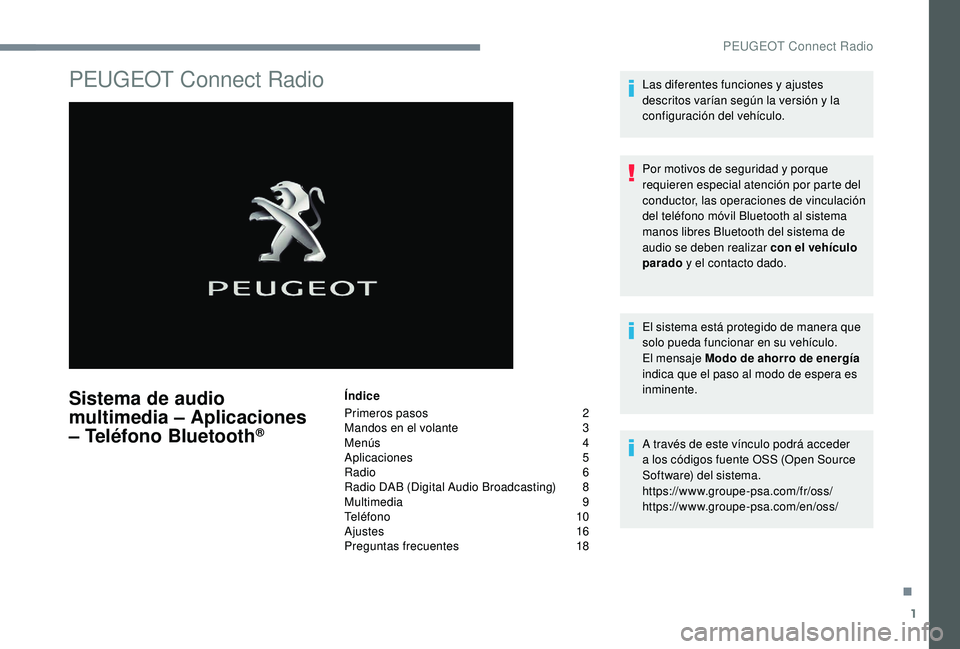Peugeot 508 2019  Manual del propietario (in Spanish) 1
PEUGEOT Connect Radio
Sistema de audio 
multimedia – Aplicaciones 
– Teléfono Bluetooth
®
Índice
Primeros pasos  
2
M

andos en el volante   
3
M

enús   
4
A

plicaciones   
5
R

adio   
6
