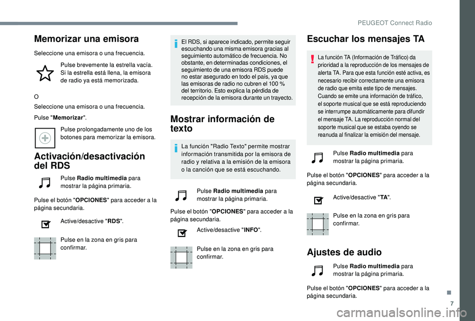 Peugeot 508 2019  Manual del propietario (in Spanish) 7
Memorizar una emisora
Seleccione una emisora o una frecuencia.Pulse brevemente la estrella vacía. 
Si la estrella está llena, la emisora 
de radio ya está memorizada.
O
Seleccione una emisora o u