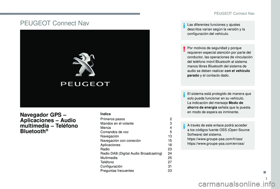Peugeot 508 2019  Manual del propietario (in Spanish) 1
PEUGEOT Connect Nav
Navegador GPS – 
Aplicaciones – Audio 
multimedia – Teléfono 
Bluetooth
®
Índice
Primeros pasos  
2
M

andos en el volante   
3
M

enús   
4
C

omandos de voz   
5
N

a