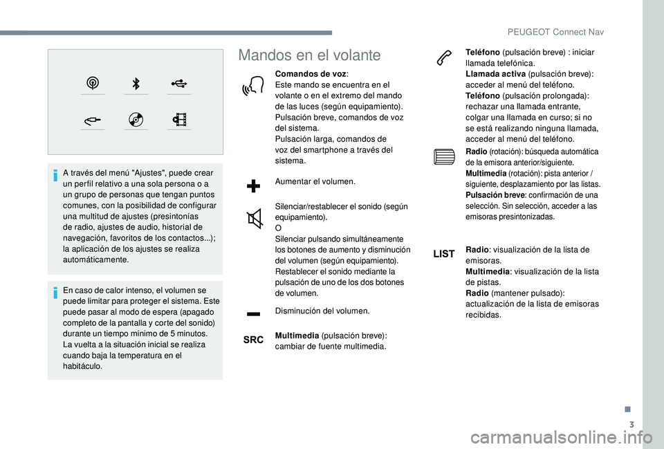 Peugeot 508 2019 Manual del propietario (in Spanish) 3
A través del menú "Ajustes", puede crear
un per fil relativo a una sola persona o a
un grupo de personas que tengan puntos
comunes, con la posibilidad de configurar
una multitud de aju Peugeot 508 2019 Manual del propietario (in Spanish) 3
A través del menú "Ajustes", puede crear
un per fil relativo a una sola persona o a
un grupo de personas que tengan puntos
comunes, con la posibilidad de configurar
una multitud de aju