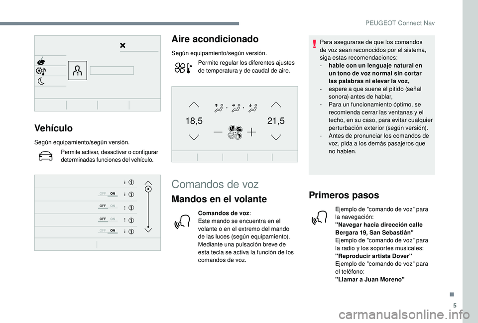 Peugeot 508 2019 Manual del propietario (in Spanish) 5
21,518,5Vehículo
Según equipamiento/según versión.
Permite activar, desactivar o configurar
determinadas funciones del vehículo.
Aire acondicionado
Según equipamiento/según versión.Permite Peugeot 508 2019 Manual del propietario (in Spanish) 5
21,518,5Vehículo
Según equipamiento/según versión.
Permite activar, desactivar o configurar
determinadas funciones del vehículo.
Aire acondicionado
Según equipamiento/según versión.Permite