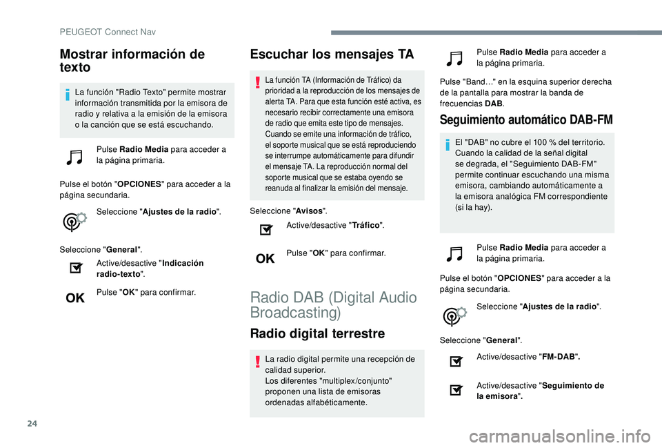 Peugeot 508 2019 Manual del propietario (in Spanish) 24
Mostrar información de
texto
La función "Radio Texto" permite mostrar
información transmitida por la emisora de
radio y relativa a la emisión de la emisora
o la canción que se est Peugeot 508 2019 Manual del propietario (in Spanish) 24
Mostrar información de
texto
La función "Radio Texto" permite mostrar
información transmitida por la emisora de
radio y relativa a la emisión de la emisora
o la canción que se est