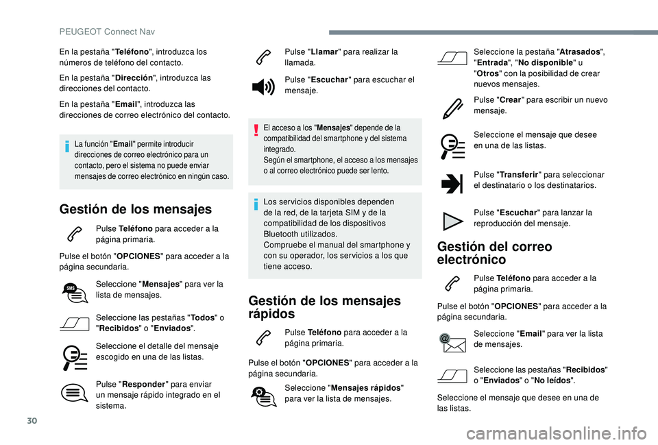 Peugeot 508 2019 Manual del propietario (in Spanish) 30
En la pestaña "Teléfono", introduzca los
números de teléfono del contacto.
En la pestaña " Dirección", introduzca las
direcciones del contacto.
En la pestaña " Email Peugeot 508 2019 Manual del propietario (in Spanish) 30
En la pestaña "Teléfono", introduzca los
números de teléfono del contacto.
En la pestaña " Dirección", introduzca las
direcciones del contacto.
En la pestaña " Email