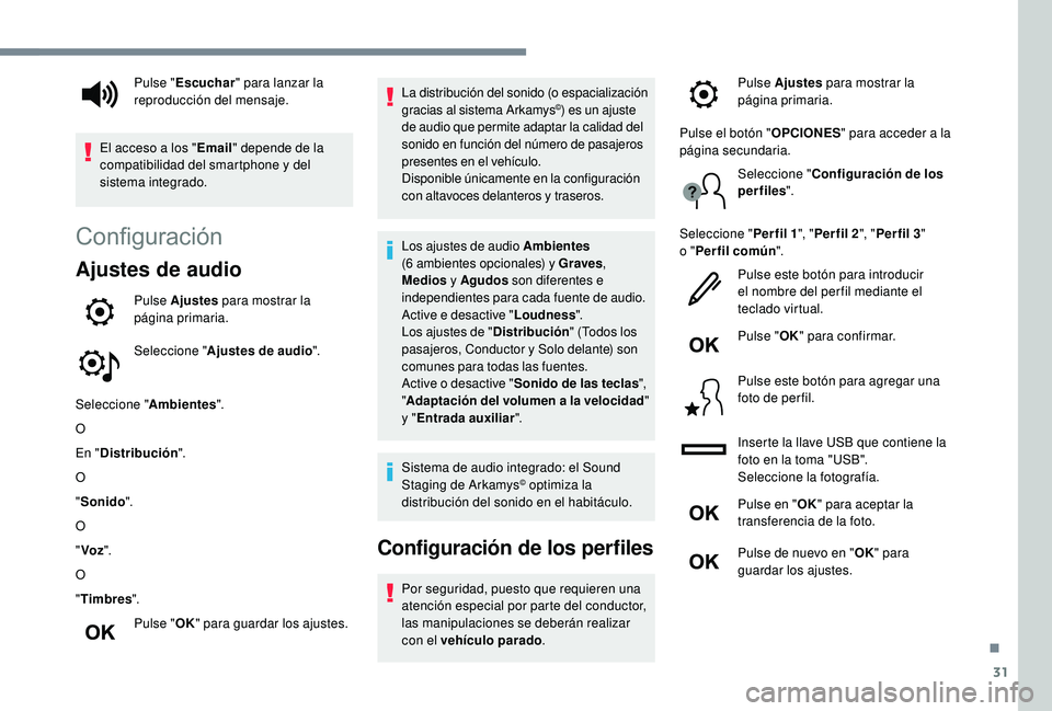 Peugeot 508 2019 Manual del propietario (in Spanish) 31
Configuración
Ajustes de audio
Pulse Ajustes para mostrar la
página primaria.
Seleccione " Ajustes de audio ".
Seleccione " Ambientes".
O
En " Distribución ".
O
" So Peugeot 508 2019 Manual del propietario (in Spanish) 31
Configuración
Ajustes de audio
Pulse Ajustes para mostrar la
página primaria.
Seleccione " Ajustes de audio ".
Seleccione " Ambientes".
O
En " Distribución ".
O
" So