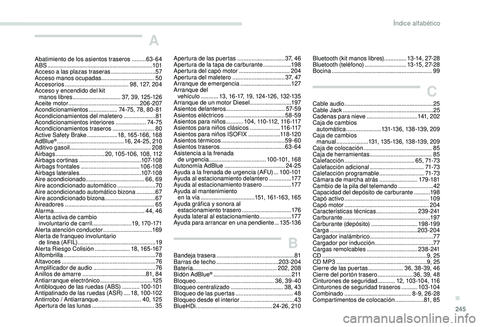 Peugeot 508 2019  Manual del propietario (in Spanish) 245
A
Abatimiento de los asientos traseros .........63-64
ABS .................................................................. 10
1
Acceso a las plazas traseras
 

............................57
Acc