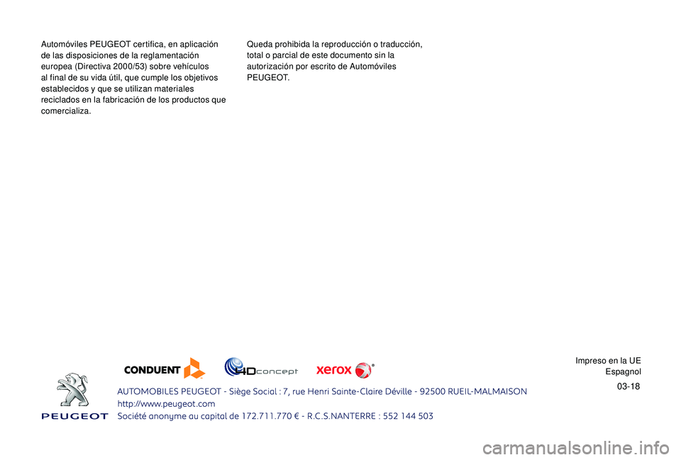 Peugeot 508 2019  Manual del propietario (in Spanish) 03-18
Automóviles PEUGEOT certifica, en aplicación 
de las disposiciones de la reglamentación 
europea (Directiva 2000/53) sobre vehículos 
al final de su vida útil, que cumple los objetivos 
est