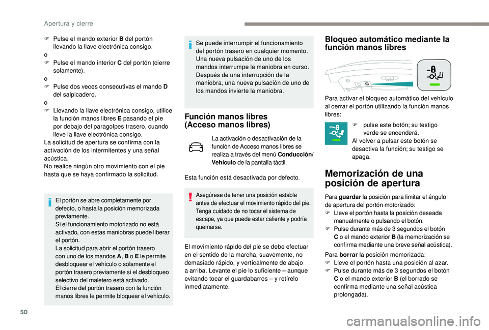 Peugeot 508 2019  Manual del propietario (in Spanish) 50
F Pulse el mando exterior B del portón llevando la llave electrónica consigo.
o
F
 
P
 ulse el mando interior C del portón (cierre 
solamente).
o
F
 
P
 ulse dos veces consecutivas el mando D 
d