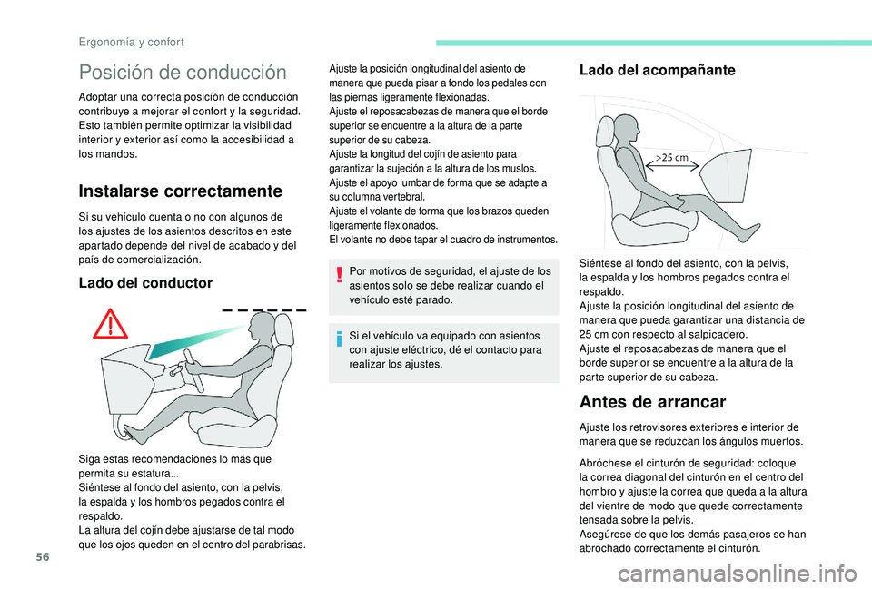 Peugeot 508 2019  Manual del propietario (in Spanish) 56
Posición de conducción
Adoptar una correcta posición de conducción 
contribuye a mejorar el confort y la seguridad.
Esto también permite optimizar la visibilidad 
interior y exterior así como