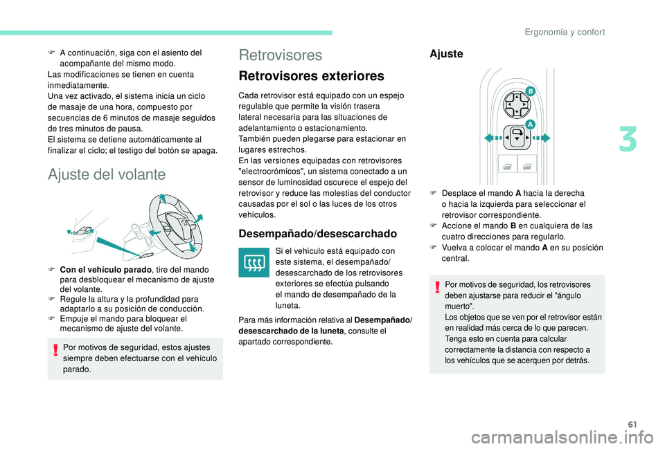 Peugeot 508 2019  Manual del propietario (in Spanish) 61
F A continuación, siga con el asiento del acompañante del mismo modo.
Las modificaciones se tienen en cuenta 
inmediatamente.
Una vez activado, el sistema inicia un ciclo 
de masaje de una hora, 