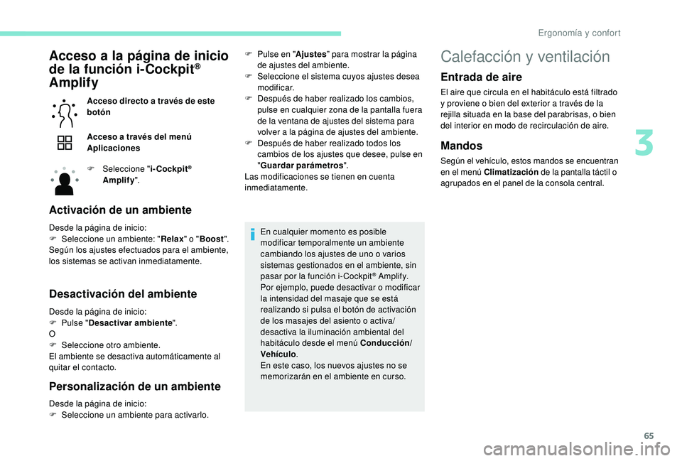 Peugeot 508 2019  Manual del propietario (in Spanish) 65
Acceso a la página de inicio 
de la función i-Cockpit® 
Amplify 
Acceso directo a través de este 
botón
Acceso a través del menú 
Aplicaciones
F
 
Sel
 eccione " i-Cockpit
® 
Amplify &#