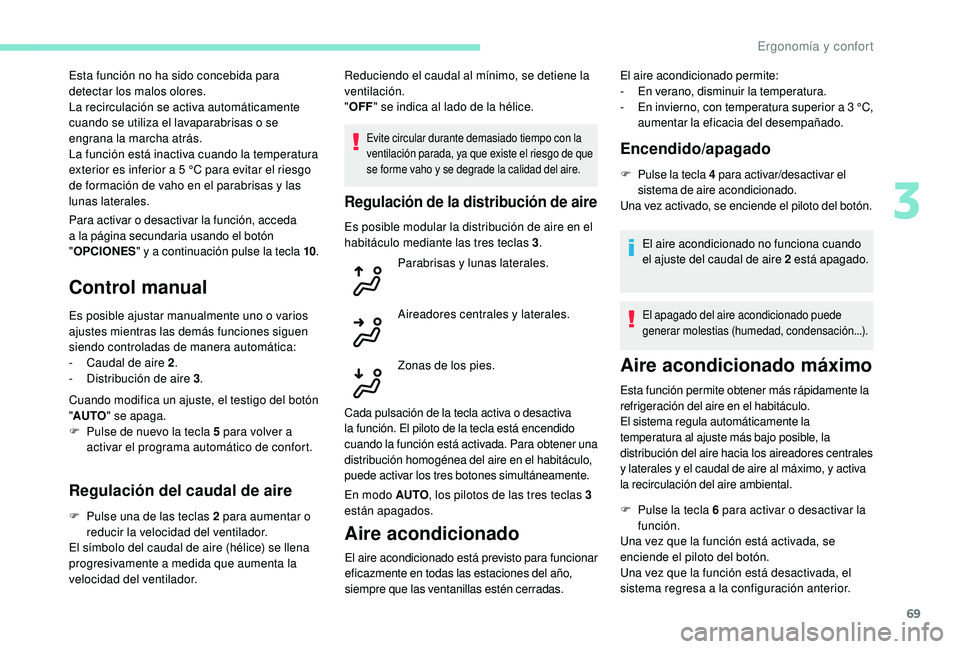Peugeot 508 2019  Manual del propietario (in Spanish) 69
Para activar o desactivar la función, acceda 
a la página secundaria usando el botón 
"OPCIONES " y a continuación pulse la tecla 10 .
Control manual
Es posible ajustar manualmente uno 