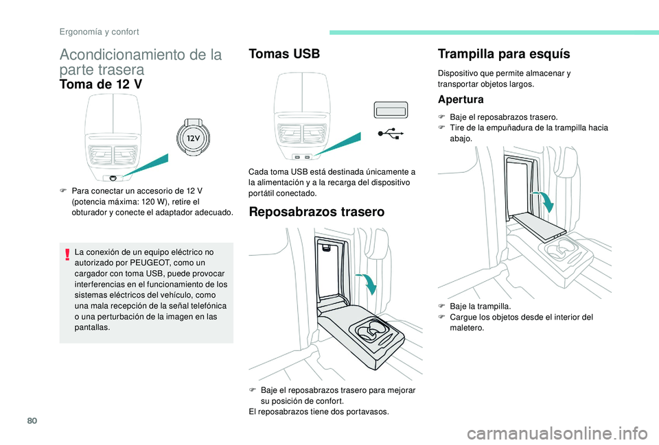 Peugeot 508 2019 Manual del propietario (in Spanish) 80
Acondicionamiento de la
parte trasera
Toma de 12 V
F Para conectar un accesorio de 12 V (potencia máxima: 120 W), retire el
obturador y conecte el adaptador adecuado.
La conexión de un equipo Peugeot 508 2019 Manual del propietario (in Spanish) 80
Acondicionamiento de la
parte trasera
Toma de 12 V
F Para conectar un accesorio de 12 V (potencia máxima: 120 W), retire el
obturador y conecte el adaptador adecuado.
La conexión de un equipo